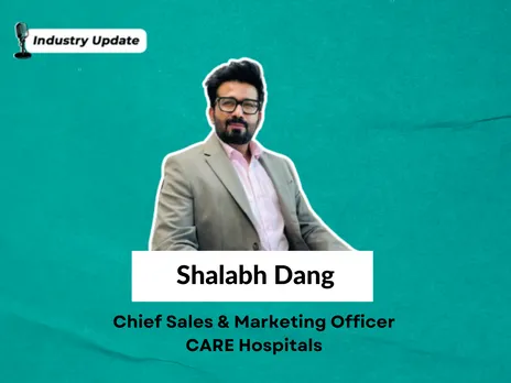 CARE Hospitals Group appoints Shalabh Dang as Chief Sales & Marketing Officer