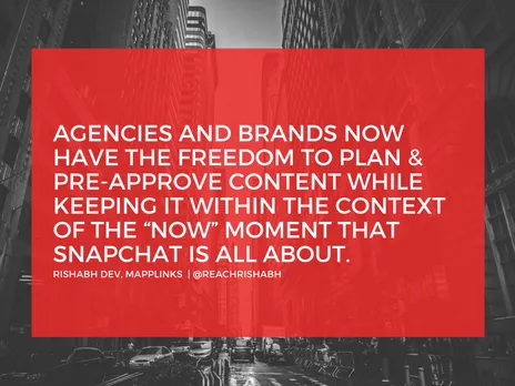 Agencies and brand can now have the freedom to plan and get pre-approved content while keeping it within the context of the “now” moment that Snapchat is all about. (1)