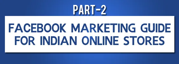 How to Use, Optimize and Budget Your Facebook Ads: Facebook Marketing Guide for Online Store (Part 2)