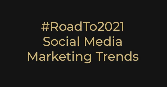 Road To 2021: 6 trends that will define social media marketing in 2021