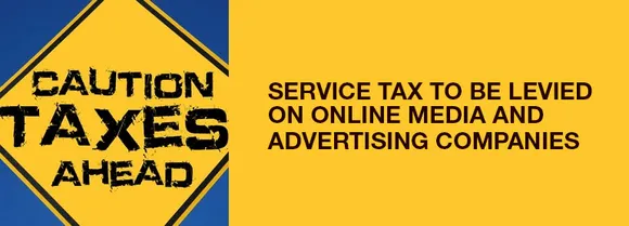 Industry Experts Disappointed With Service Tax Levied on Online Media and Advertising