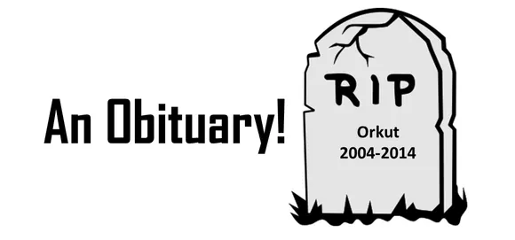 R.I.P Orkut (2004 – 2014): An Obituary.