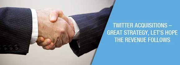 Twitter Acquisitions – Great Strategy but Let’s Hope The Revenue Follows Too