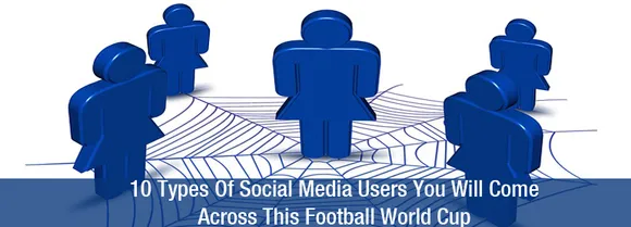 10 Types Of Social Media Users You Find During FIFA World Cup