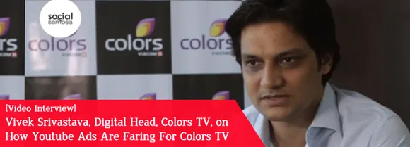 [Video Interview] Vivek Srivastava, Digital Head of Colors TV, on Monetization via YouTube Ads