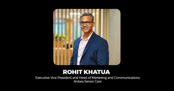 Rohit Khatua joins Antara Senior Care as the Executive Vice President and Head of Marketing and Communications 