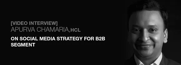 [Video Interview] Apurva Chamaria, HCL, On Social Media Strategy For B2B Segment