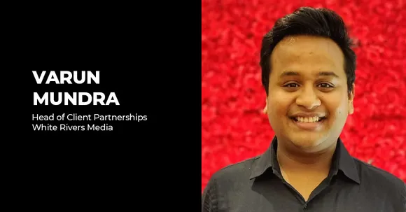 White Rivers Media adds Varun Mundra as the Head of Client Partnerships