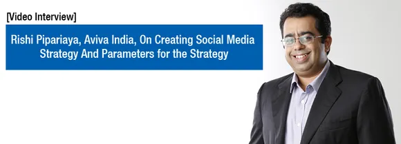 [Video Interview] Rishi Piparaiya, Aviva India, on How to Build a Social Media Strategy