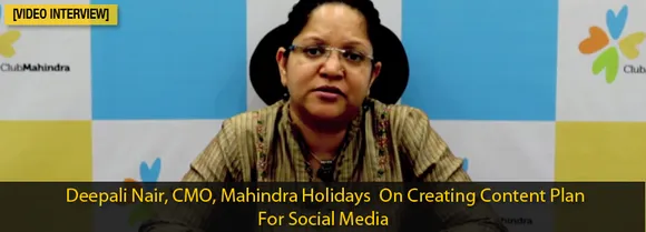 [Video Interview] Deepali Naair, Mahindra Holidays, on Creating Content Plan For Social Media