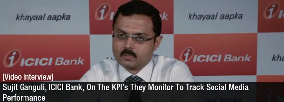 [Video Interview] Sujit Ganguli, ICICI Bank, On Tracking Social Media Performance