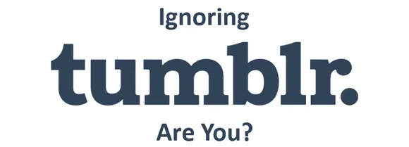 Ignoring Tumblr In Your Social Strategy Might Be The Biggest Mistake Of Your Life
