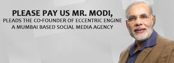 [Updated] Please Pay us Mr. Modi - Pleads the Co-Founder of Eccentric Engine, Mumbai Based Social Media Agency