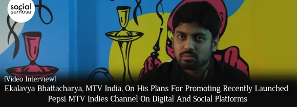 [Video Interview] Ekalavya Bhattacharya, MTV India, On Promoting Pepsi MTV Indies on Digital