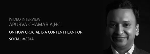 [Video Interview] Apurva Chamaria, HCL, On How Crucial Is A Content Plan for Social Media