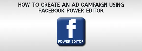 [Video Walkthrough] How To Create An Ad Campaign Using Facebook Power Editor