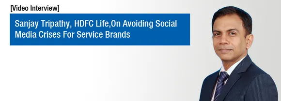 [Video Interview] Sanjay Tripathy, HDFC Life, On Avoiding Social Media Crisis For Service Brands