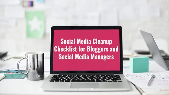 #Infographic A Social Media Cleanup Checklist for Bloggers and Social Media Managers