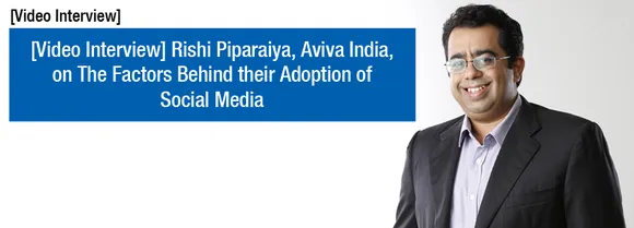 [Video Interview] Rishi Piparaiya, Aviva India, on The Factors Behind their Adoption of Social Media