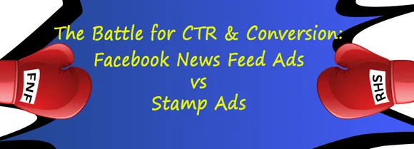 The Battle for CTR & Conversion: Facebook News Feed Ads vs Stamp Ads