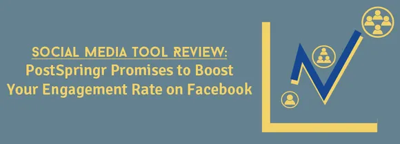 Social Media Tool Review: PostSpringr Promises To Boost Your Engagement Rate On Facebook