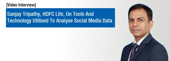 [Video Interview] Sanjay Tripathy, HDFC Life, On Tools And Technology Utilised To Analyse Social Media
