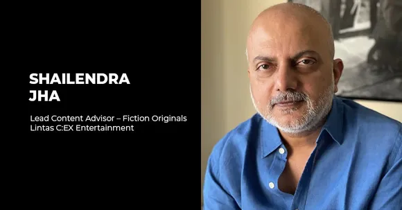 Lintas C:EX Entertainment appoints Shailendra Jha as Lead Content Advisor - Fiction Originals