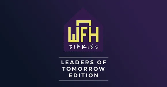 WFH Diaries 2.0- Sneak peek into the lockdown lives of ‘Leaders of Tomorrow’