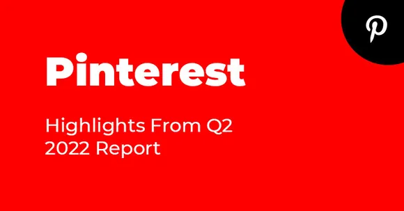 Global Monthly Active Users decreased 5% yoy: Pinterest Q2 2022