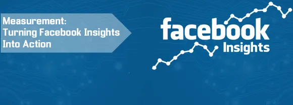 Measurement: Turning Facebook Insights Into Action
