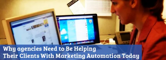 Why Agencies Need to Help Their Clients With Marketing Automation Today