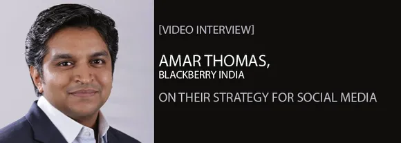 [Video Interview] Amar Thomas, Blackberry India, on Their Social Media Marketing Strategy