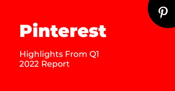 Global Monthly Active Users decreased 9% y-o-y: Pinterest Q1 2022 Report