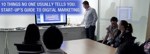 10 Things No One Usually Tells You: A Startup’s Guide To Digital Marketing