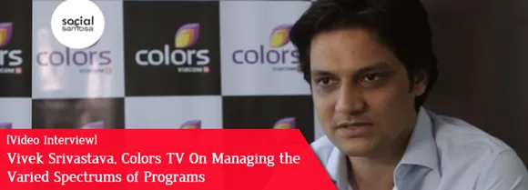 [Video Interview] Vivek Srivastava, Colors TV, on Multiple Programs & Their Audience on Social Media