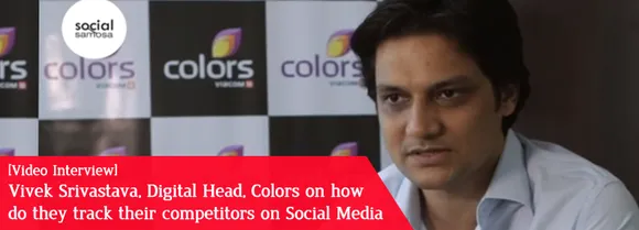 [Video Interview] Vivek Srivastava, Digital Head, Colors TV, on Tracking Competition on Social Media