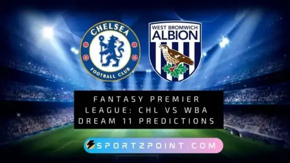 Fantasy Premier League: CHL Vs WBA Dream 11 Predictions, Fantasy Football Tips, Preview