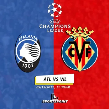 Atalanta vs Villarreal: UEFA Champions League Match Preview, Lineups, And Dream11 Team Prediction