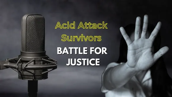 Behind the Scars: Acid Attack Survivors' Battle for Justice