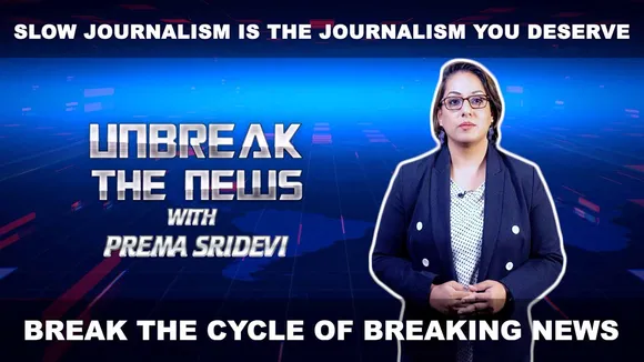 Slow Journalism is the journalism you deserve | Unbreak the News with Prema Sridevi | Ep - 03