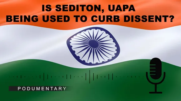 Is sedition, UAPA being used to curb dissent? | Podumentary | The Probe
