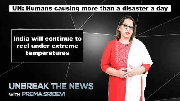 UN: Humans causing more than a disaster a day | Unbreak the News with Prema Sridevi - Ep 52