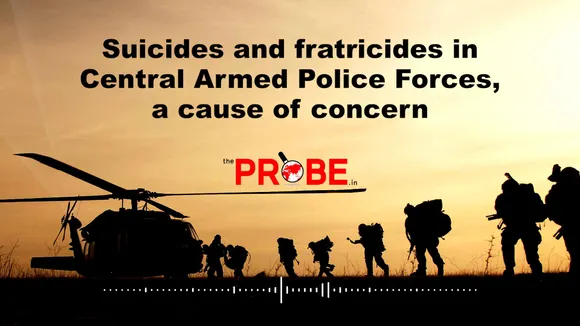 Suicides and fratricides in Central Armed Police Forces, a cause of concern