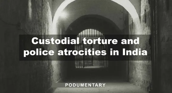 Custodial torture and deaths: Police reforms, need of the hour | Podumentary