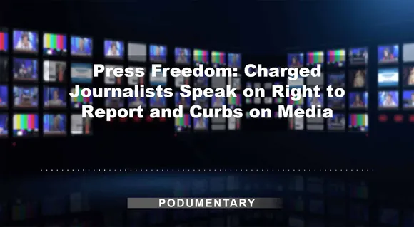 Press Freedom: Charged Journalists Speak on Right to Report and Curbs on Media | Podumentary