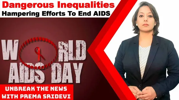 Dangerous Inequalities Hampering Efforts To End AIDS | UnBreak the News with Prema Sridevi | Ep: 108