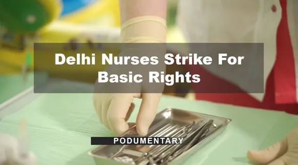 Delhi Nurses Strike For Basic Rights | The Probe Podumentary