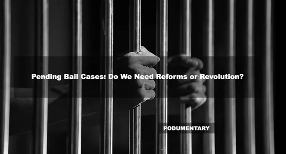 Pending Bail Cases: Do We Need Reforms or Revolution? | Podumentary