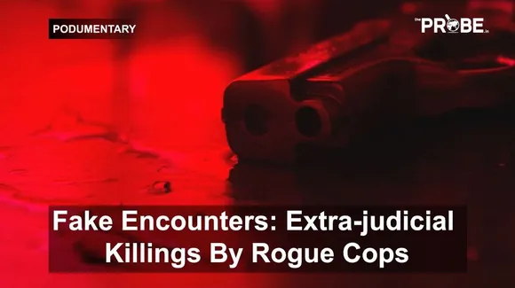 Fake Encounters: Extra-judicial Killings By Rogue Cops