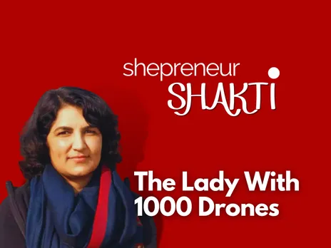 Shepreneur Shakti: The Woman With 1000 Drones; A Scientist Turned Entrepreneur